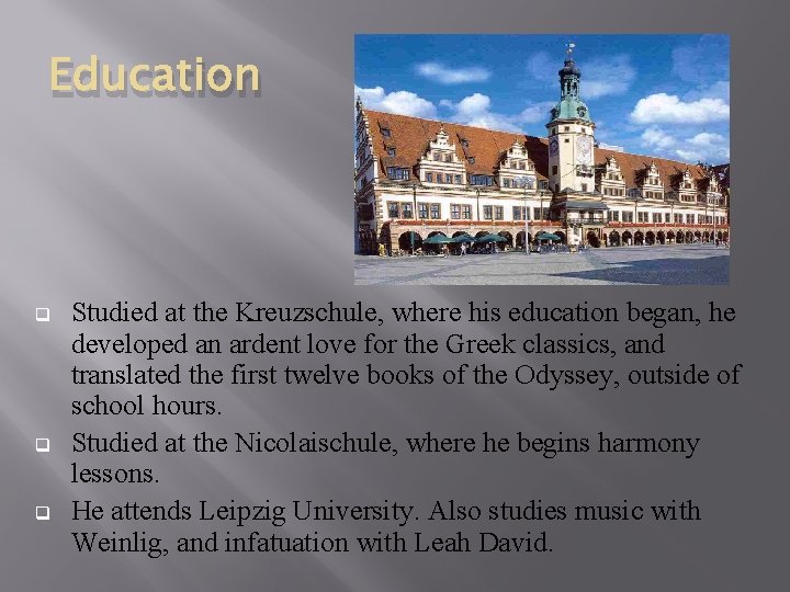 Education q q q Studied at the Kreuzschule, where his education began, he developed