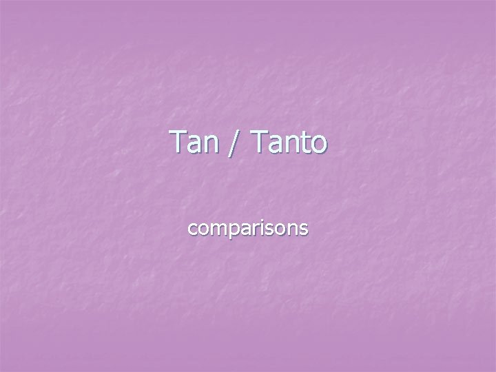 Tan / Tanto comparisons 