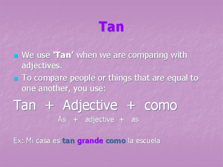 Tan n n We use ‘Tan’ when we are comparing with adjectives. To compare