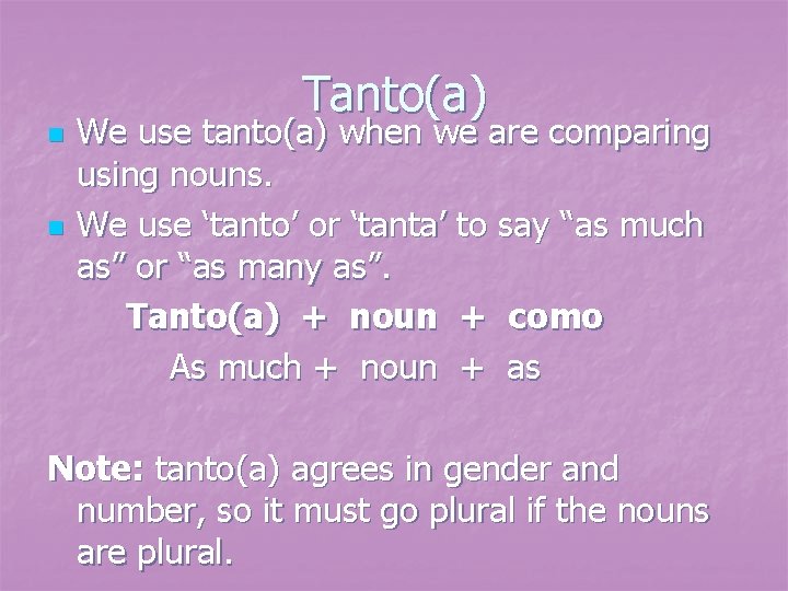 n n Tanto(a) We use tanto(a) when we are comparing using nouns. We use