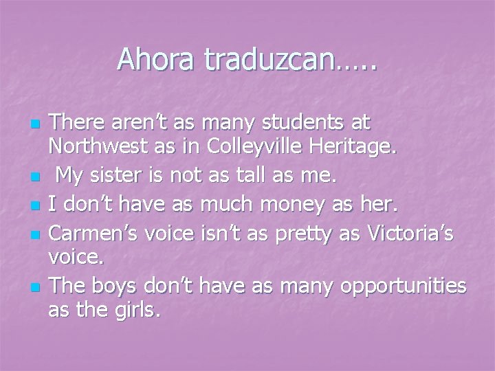 Ahora traduzcan…. . n n n There aren’t as many students at Northwest as