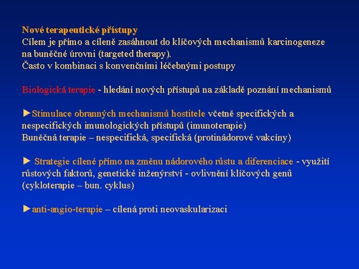 Nové terapeutické přístupy Cílem je přímo a cíleně zasáhnout do klíčových mechanismů karcinogeneze na