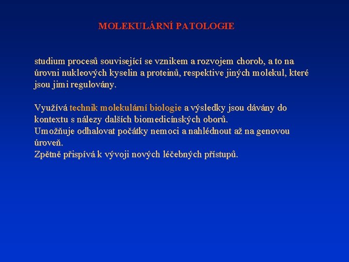 MOLEKULÁRNÍ PATOLOGIE studium procesů související se vznikem a rozvojem chorob, a to na úrovni MOLEKULÁRNÍ PATOLOGIE studium procesů související se vznikem a rozvojem chorob, a to na úrovni