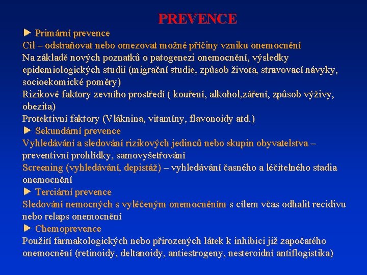 PREVENCE ► Primární prevence Cíl – odstraňovat nebo omezovat možné příčiny vzniku onemocnění Na