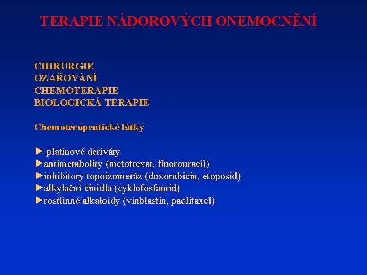 TERAPIE NÁDOROVÝCH ONEMOCNĚNÍ CHIRURGIE OZAŘOVÁNÍ CHEMOTERAPIE BIOLOGICKÁ TERAPIE Chemoterapeutické látky ► platinové deriváty ►antimetabolity