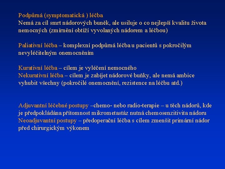 Podpůrná (symptomatická ) léčba Nemá za cíl smrt nádorových buněk, ale usiluje o co