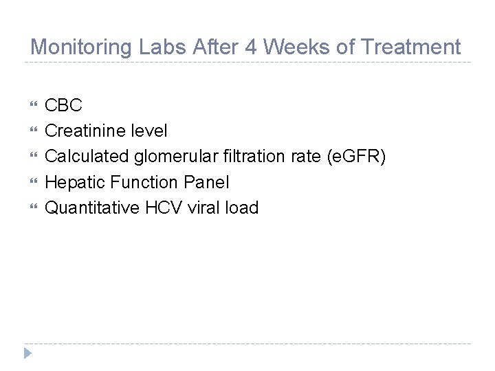 Monitoring Labs After 4 Weeks of Treatment CBC Creatinine level Calculated glomerular filtration rate