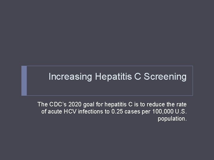 Increasing Hepatitis C Screening The CDC’s 2020 goal for hepatitis C is to reduce