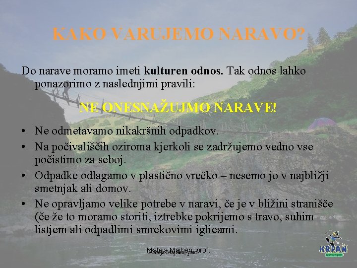 KAKO VARUJEMO NARAVO? Do narave moramo imeti kulturen odnos. Tak odnos lahko ponazorimo z