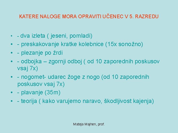 KATERE NALOGE MORA OPRAVITI UČENEC V 5. RAZREDU • - dva izleta ( jeseni,