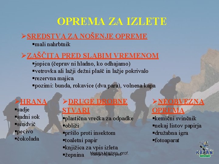 OPREMA ZA IZLETE ØSREDSTVA ZA NOŠENJE OPREME §mali nahrbtnik ØZAŠČITA PRED SLABIM VREMENOM §jopica