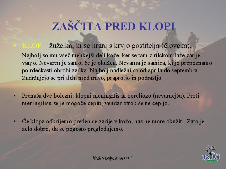 ZAŠČITA PRED KLOPI • KLOP – žuželka, ki se hrani s krvjo gostitelja (človeka).