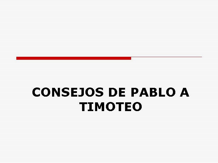 CONSEJOS DE PABLO A TIMOTEO 