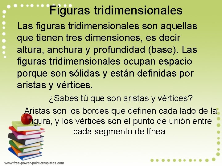 Figuras tridimensionales Las figuras tridimensionales son aquellas que tienen tres dimensiones, es decir altura,