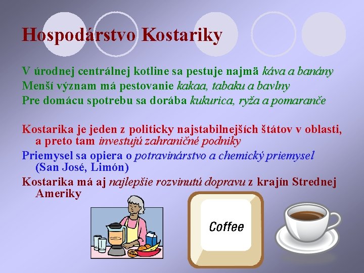 Hospodárstvo Kostariky V úrodnej centrálnej kotline sa pestuje najmä káva a banány Menší význam