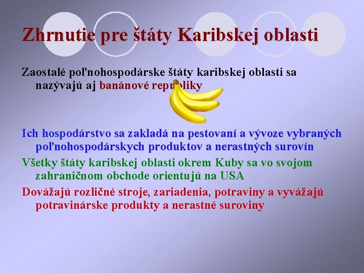 Zhrnutie pre štáty Karibskej oblasti Zaostalé poľnohospodárske štáty karibskej oblasti sa nazývajú aj banánové