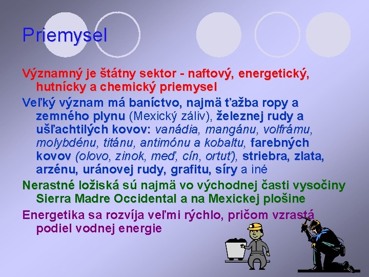 Priemysel Významný je štátny sektor - naftový, energetický, hutnícky a chemický priemysel Veľký význam