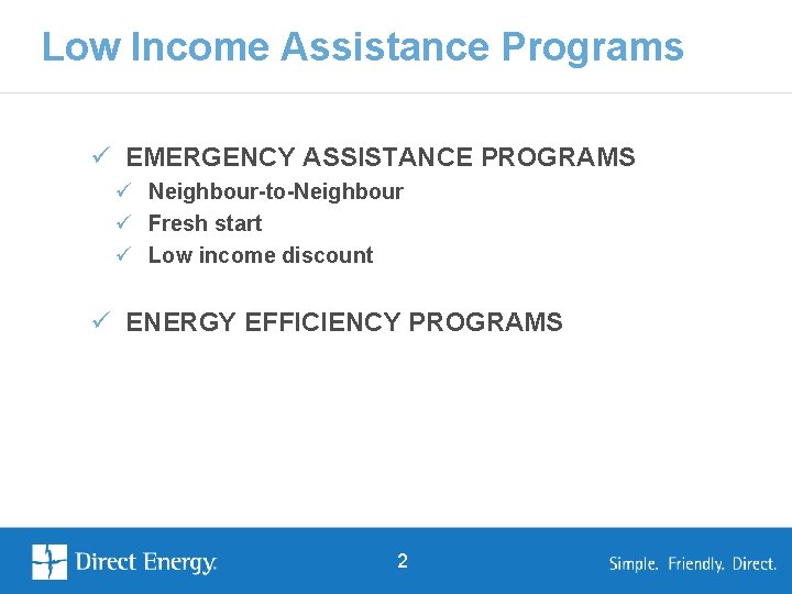 Low Income Assistance Programs ü EMERGENCY ASSISTANCE PROGRAMS ü Neighbour-to-Neighbour ü Fresh start ü