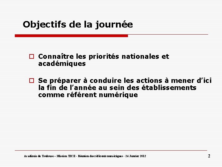 Objectifs de la journée Connaître les priorités nationales et académiques Se préparer à conduire