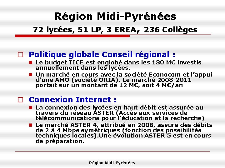 Région Midi-Pyrénées 72 lycées, 51 LP, 3 EREA, 236 Collèges Politique globale Conseil régional