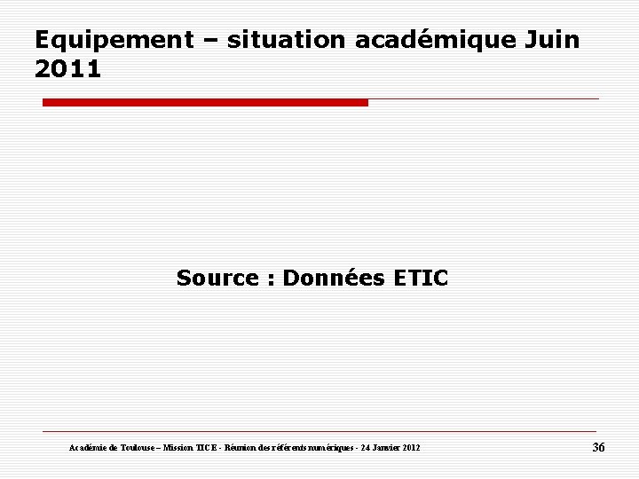 Equipement – situation académique Juin 2011 Source : Données ETIC Académie de Toulouse –