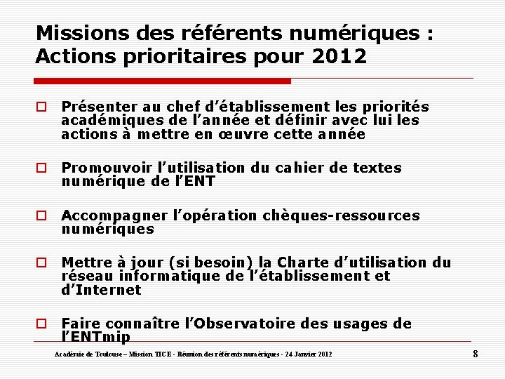 Missions des référents numériques : Actions prioritaires pour 2012 Présenter au chef d’établissement les