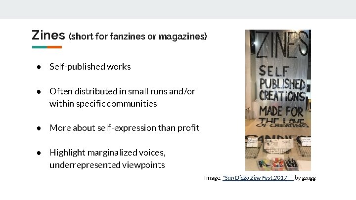 Zines (short for fanzines or magazines) ● Self-published works ● Often distributed in small