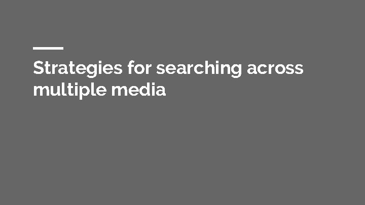 Strategies for searching across multiple media 