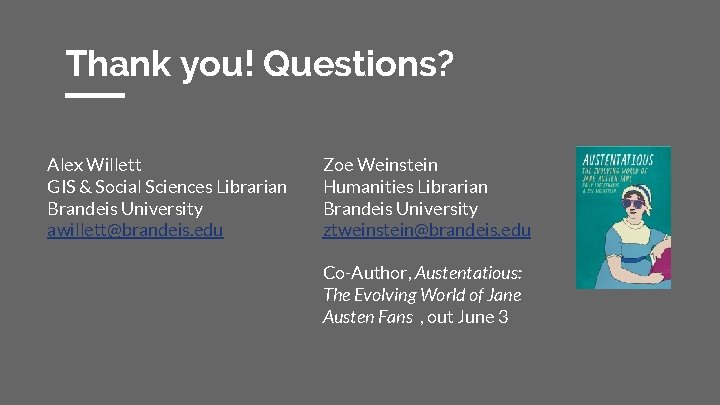 Thank you! Questions? Alex Willett GIS & Social Sciences Librarian Brandeis University awillett@brandeis. edu