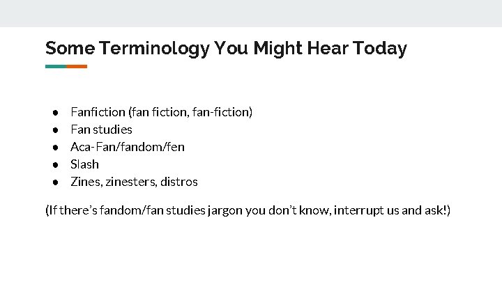 Some Terminology You Might Hear Today ● ● ● Fanfiction (fan fiction, fan-fiction) Fan