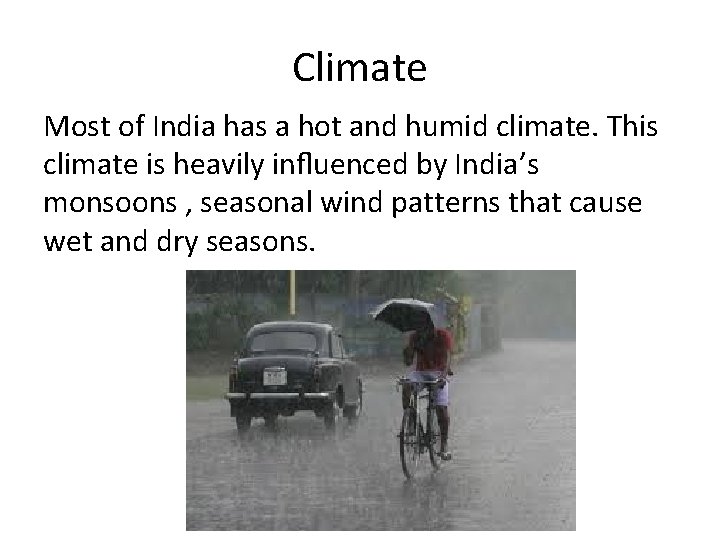 Climate Most of India has a hot and humid climate. This climate is heavily