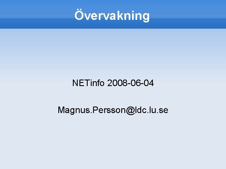 Övervakning NETinfo 2008 -06 -04 Magnus. Persson@ldc. lu. se 