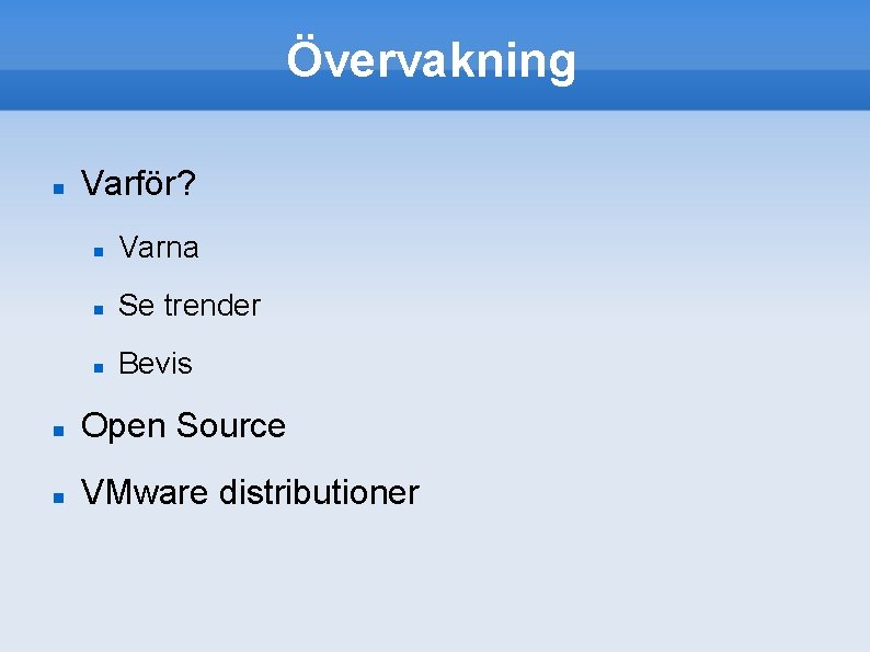 Övervakning Varför? Varna Se trender Bevis Open Source VMware distributioner 