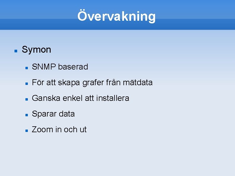 Övervakning Symon SNMP baserad För att skapa grafer från mätdata Ganska enkel att installera