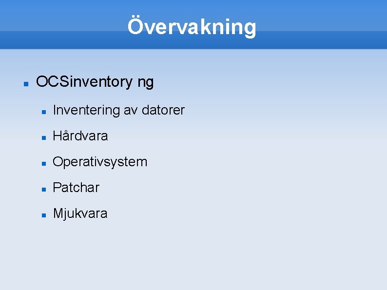 Övervakning OCSinventory ng Inventering av datorer Hårdvara Operativsystem Patchar Mjukvara 