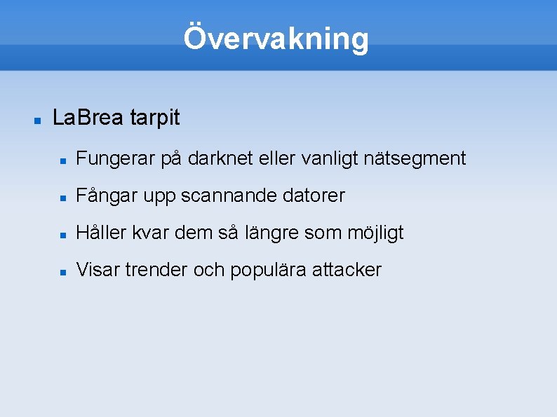 Övervakning La. Brea tarpit Fungerar på darknet eller vanligt nätsegment Fångar upp scannande datorer