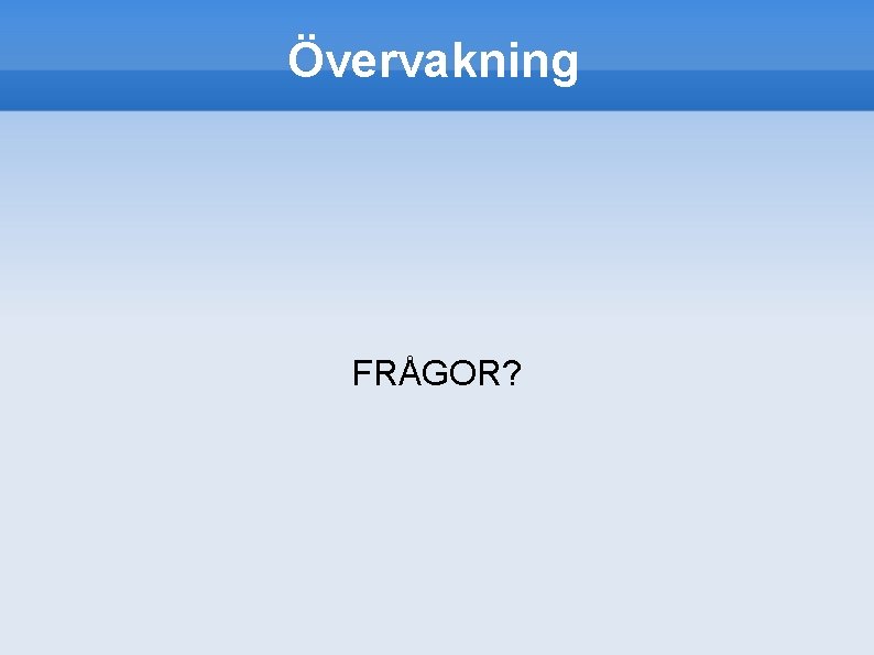 Övervakning FRÅGOR? 