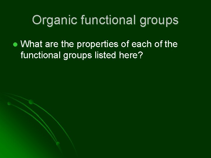 Organic functional groups l What are the properties of each of the functional groups