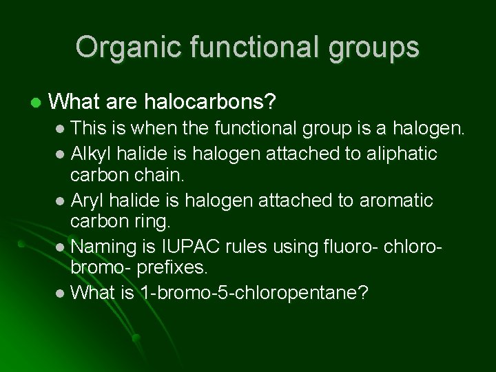 Organic functional groups l What are halocarbons? l This is when the functional group