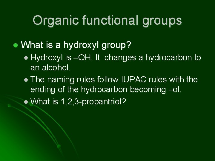 Organic functional groups l What is a hydroxyl group? l Hydroxyl is –OH. It