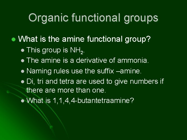 Organic functional groups l What is the amine functional group? l This group is