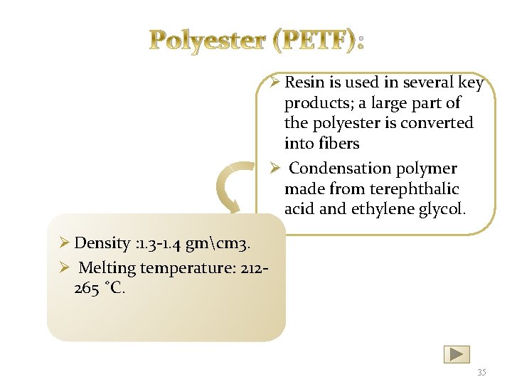 Polyester (PETF): Ø Resin is used in several key products; a large part of