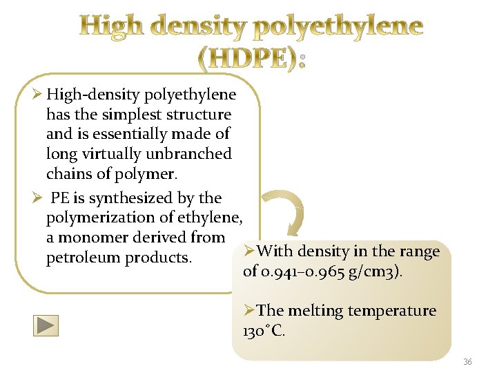 High density polyethylene (HDPE): Ø High-density polyethylene has the simplest structure and is essentially