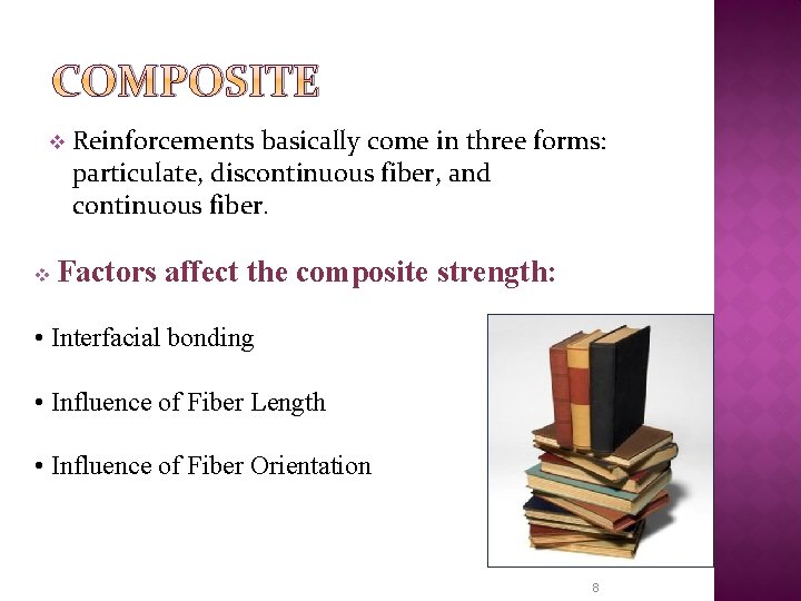 COMPOSITE v v Reinforcements basically come in three forms: particulate, discontinuous fiber, and continuous