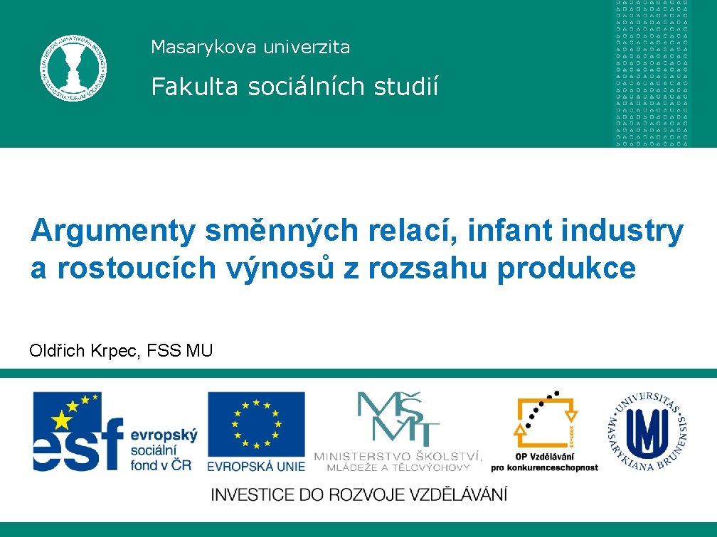 Masarykova univerzita Fakulta sociálních studií Argumenty směnných relací, infant industry a rostoucích výnosů z
