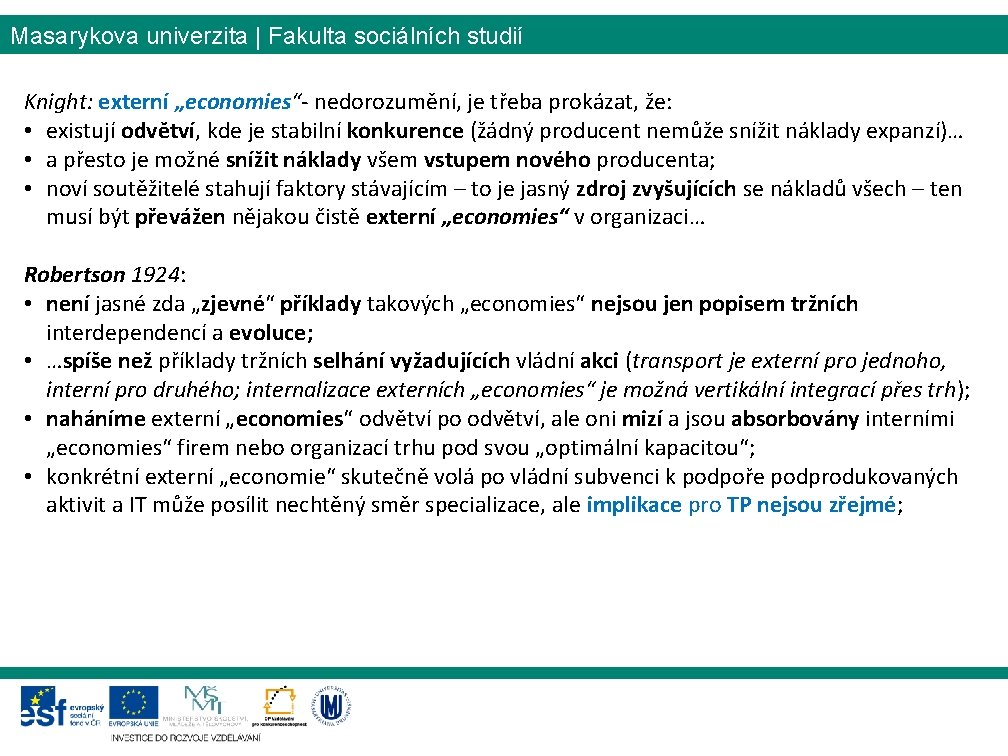 Masarykova univerzita | Fakulta sociálních studií Knight: externí „economies“- nedorozumění, je třeba prokázat, že: