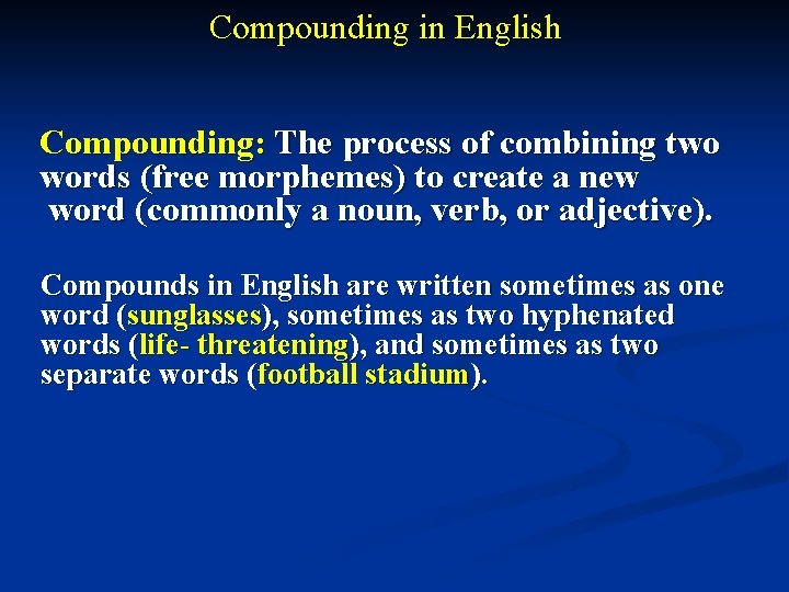 Compounding in English Compounding: The process of combining two words (free morphemes) to create