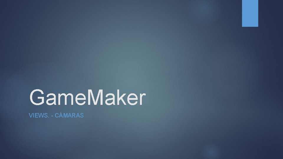 Game. Maker VIEWS. - CÁMARAS 