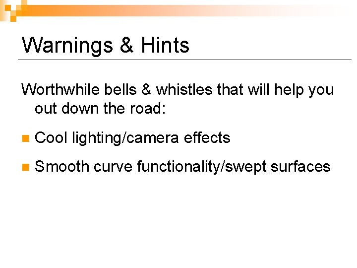 Warnings & Hints Worthwhile bells & whistles that will help you out down the