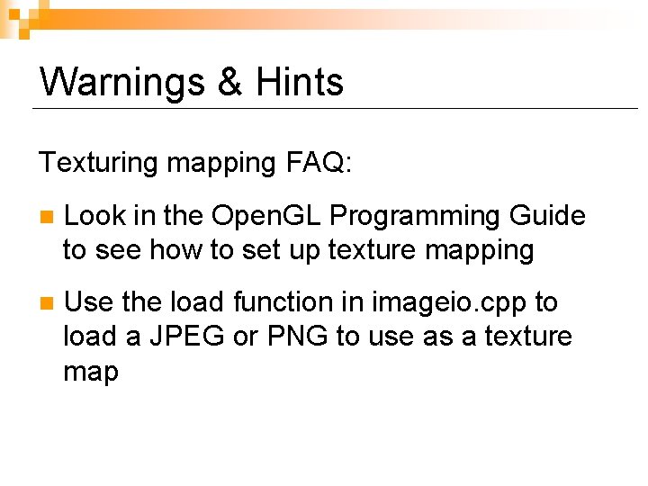 Warnings & Hints Texturing mapping FAQ: n Look in the Open. GL Programming Guide